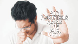 Air Purifiers Make The Air Dry?