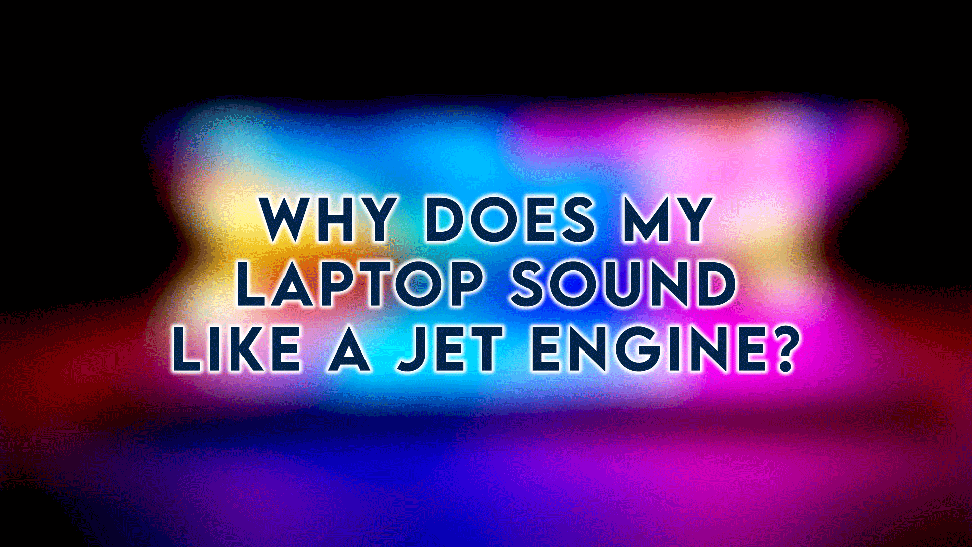 why-does-my-laptop-sound-like-a-jet-engine-ibestones